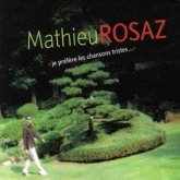Mathieu Rosaz – Je préfère les chansons tristes… (CD 2005)